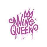 Wine Queen - urban Graffiti lettering text. Sprayed vandal street art. Aerosol female spray paint. Underground pink girl power vector textured illustration.