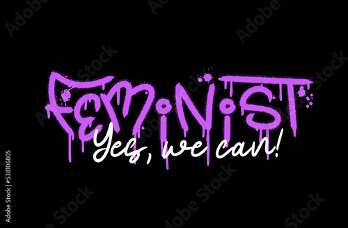 Feminist, yes we can quote. Urban street graffiti style with splash effects and drops in purple on black background. Vector Illustration for printing, backgrounds, covers, posters, stickers