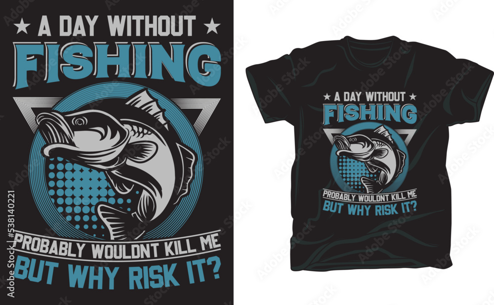 A day without fishing probably wouldn't kill me but why risk it t shirt design for fishing lover.