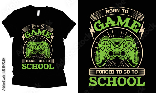 Born to game forced to go to school t-shirt design.