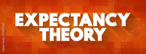 Expectancy Theory - suggests that people are motivated to perform if they know that their extra performance is recognized and rewarded, text concept background