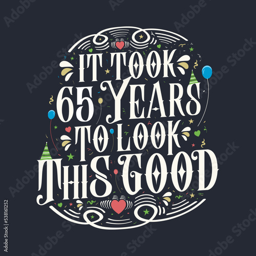 It took 65 years to look this good 65 Birthday and 65 anniversary celebration Vintage lettering design.