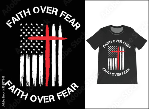 FAITH OVER FEAR T-Shirt Vector Design, American Flag, Christian T-Shirts, Faith T-Shirts, Faith Shirt, Religious Shirts,