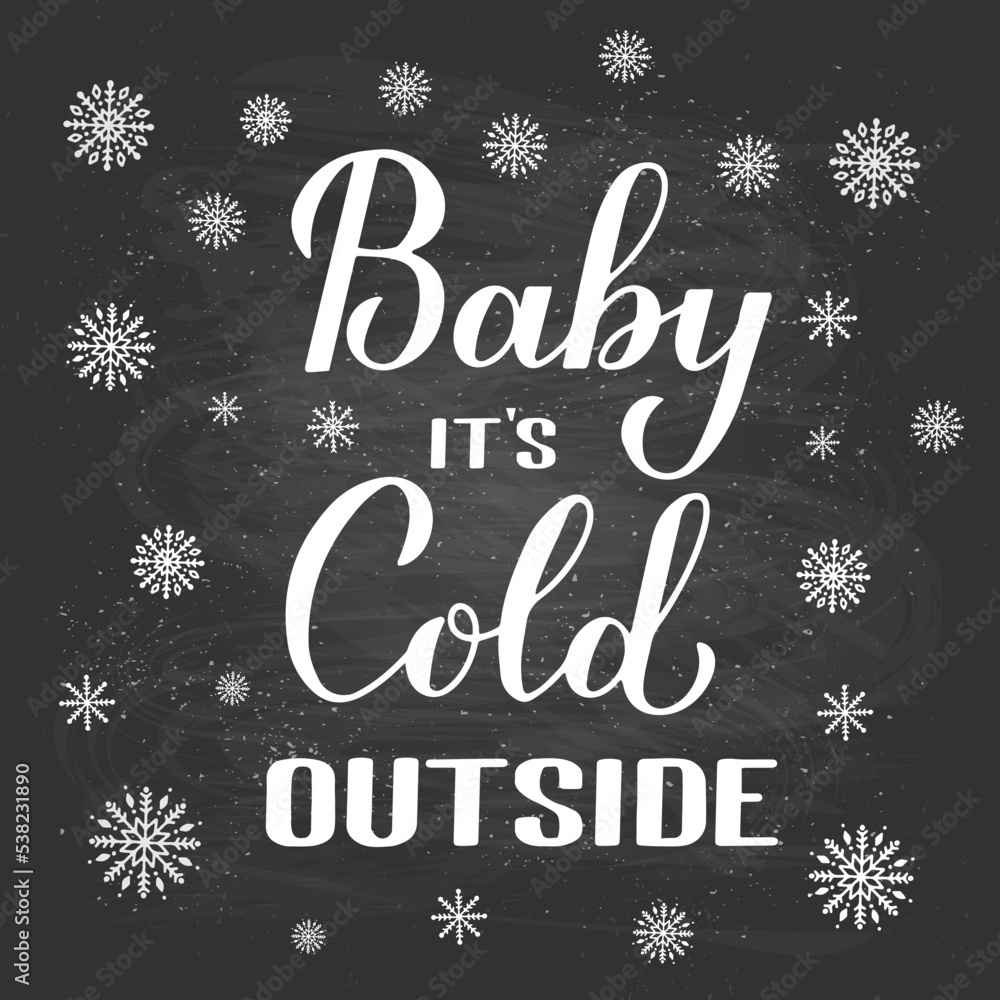 Baby Its Cold Outside hand lettering on chalkboard background. Winter quote calligraphy. Vector template for typography poster, banner, invitation, label, flyer, etc Baby Its Cold Outside hand lettering on chalkboard background. Winter quote calligraphy. Vector template for typography poster, banner, invitation, label, flyer, etc