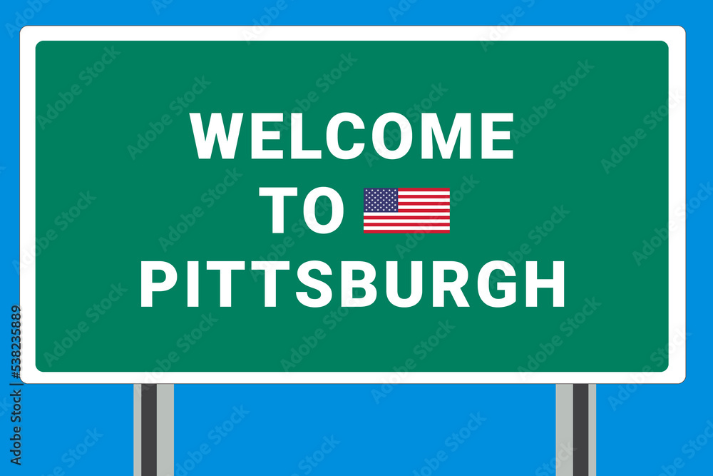 City of Pittsburgh. Welcome to Pittsburgh. Greetings upon entering American city. Illustration from Pittsburgh logo. Green road sign with USA flag. Tourism sign for motorists