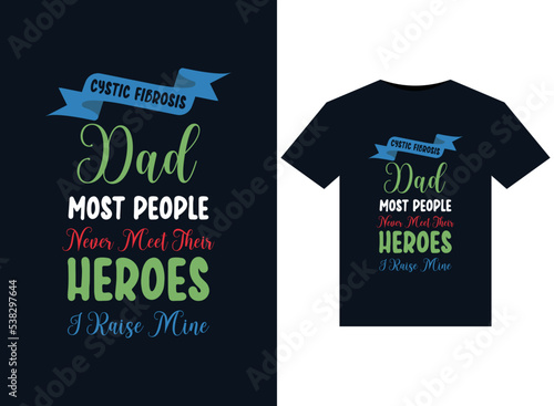 
Cystic Fibrosis Dad Most People Never Meet Their Heroes I Raise Mine illustrations for print-ready T-Shirts design