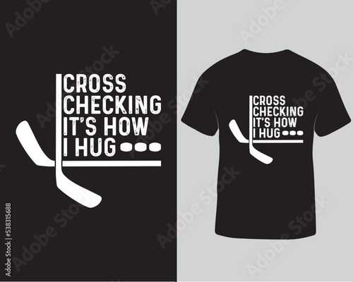 Cross checking it's how I hug typography tshirt, typography hockey tshirt design template