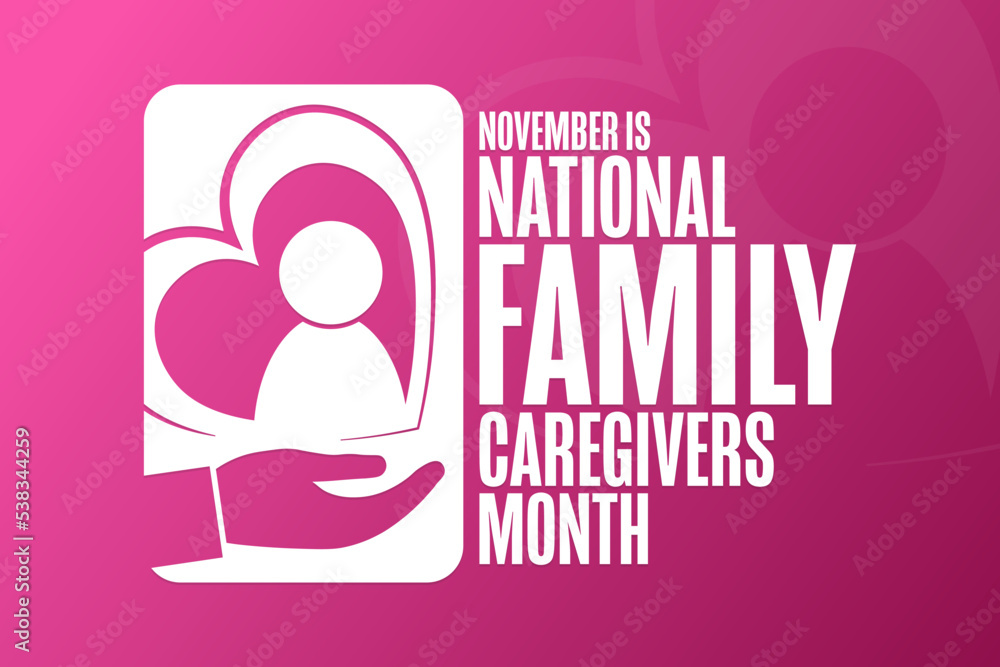 November is National Family Caregivers Month. Holiday concept. Template for background, banner, card, poster with text inscription. Vector EPS10 illustration. November is National Family Caregivers Month. Holiday concept. Template for background, banner, card, poster with text inscription. Vector EPS10 illustration.