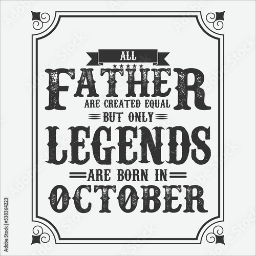 All Father are equal but only legends are born in October, Birthday gifts for women or men, Vintage birthday shirts for wives or husbands, anniversary T-shirts for sisters or brother