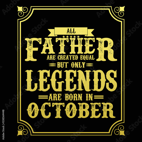 All Father are equal but only legends are born in October, Birthday gifts for women or men, Vintage birthday shirts for wives or husbands, anniversary T-shirts for sisters or brother
