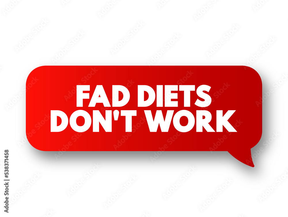 Fad Diets Don't Work text message bubble, concept background Fad Diets Don't Work text message bubble, concept background