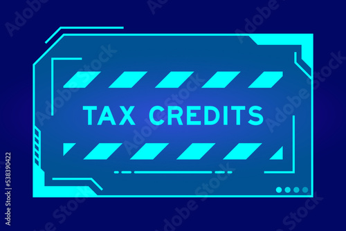 Futuristic hud banner that have word tax credits on user interface screen on blue background