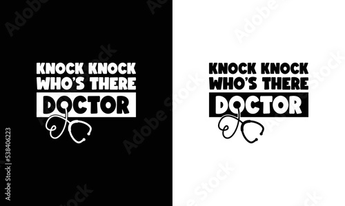 Knock Knock Who's There Doctor, Doctor Quote T shirt design, typography