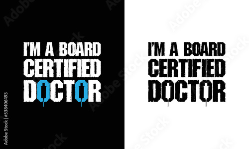 I'm a Board Certified Doctor, Doctor Quote T shirt design, typography