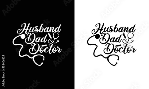 Husband Dad Doctor, Doctor Quote T shirt design, typography