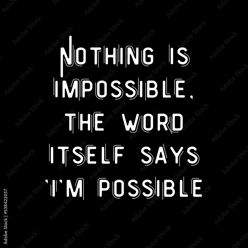 Nothing is impossible, the word itself says 'I'm possible. Motivational trypography quote poster. Inspiring Creative Motivation Quote