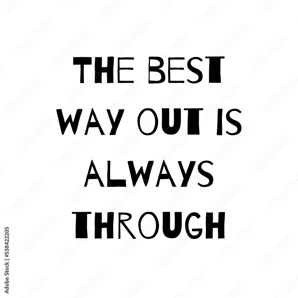 The best way out is always through. Typography for print or use as poster, card, flyer or T Shirt 