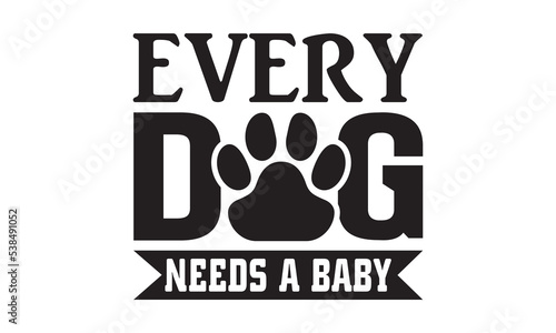 Every Dog Needs a Baby Baby Svg, Baby Svg Design, Baby Funny Graphics hello Svg Design, Daddy lover, mom lover, Daddy and mom svg, Baby t shirt, Baby vector