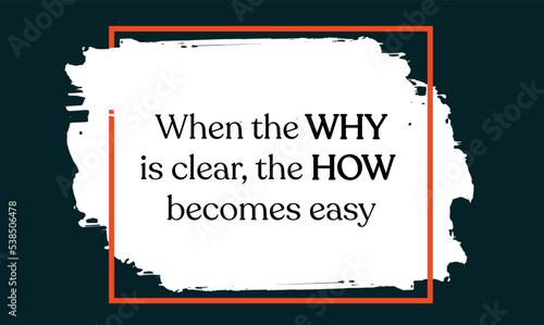 Motivational quote on abstract background. When the why is clear, the how becomes easy. Inspiring everyday quote to help you become successful and overcome life's challenges. Vector 