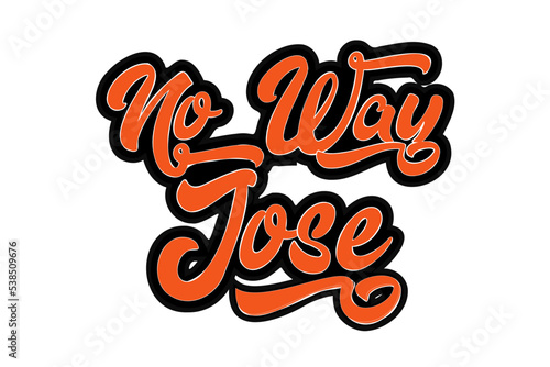 No Way Jose, Funny Saying that means absolutely not