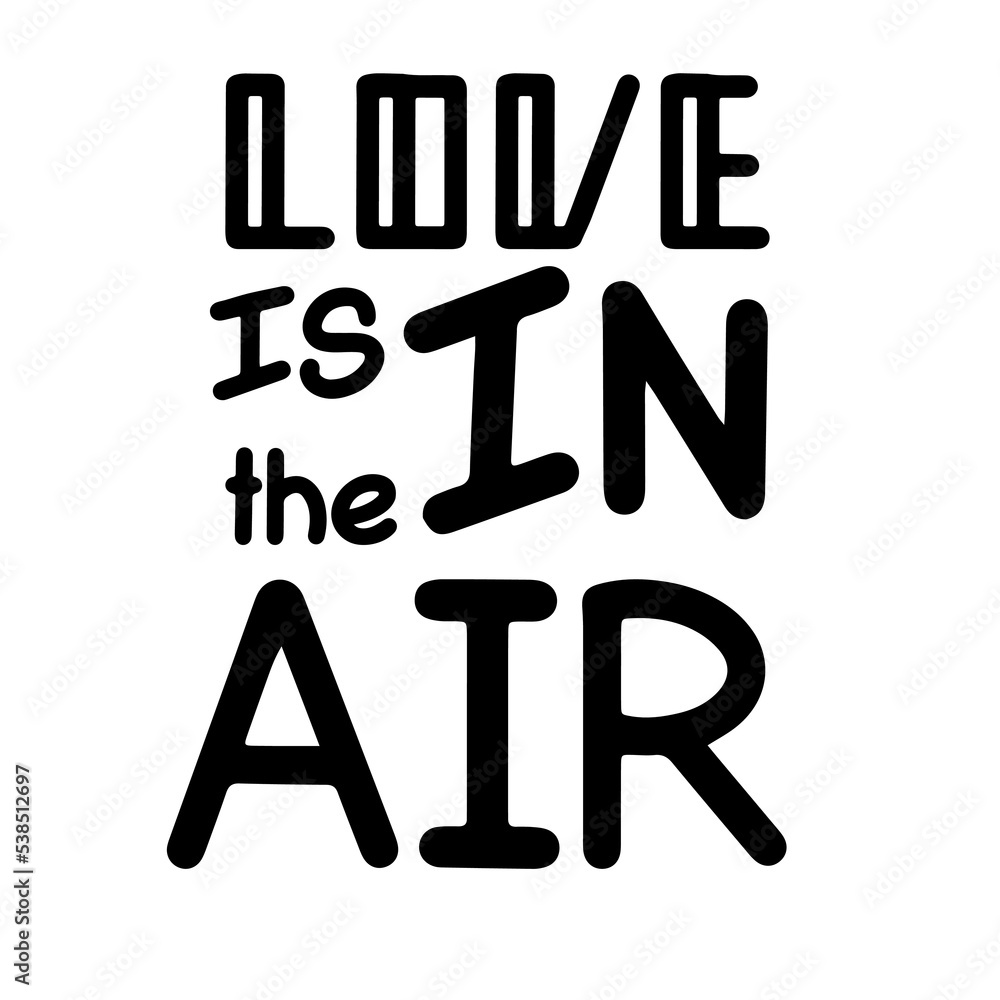 Love is in the air lettering. Motivation phrases. Isolated on white background. Love is in the air lettering. Motivation phrases. Isolated on white background.