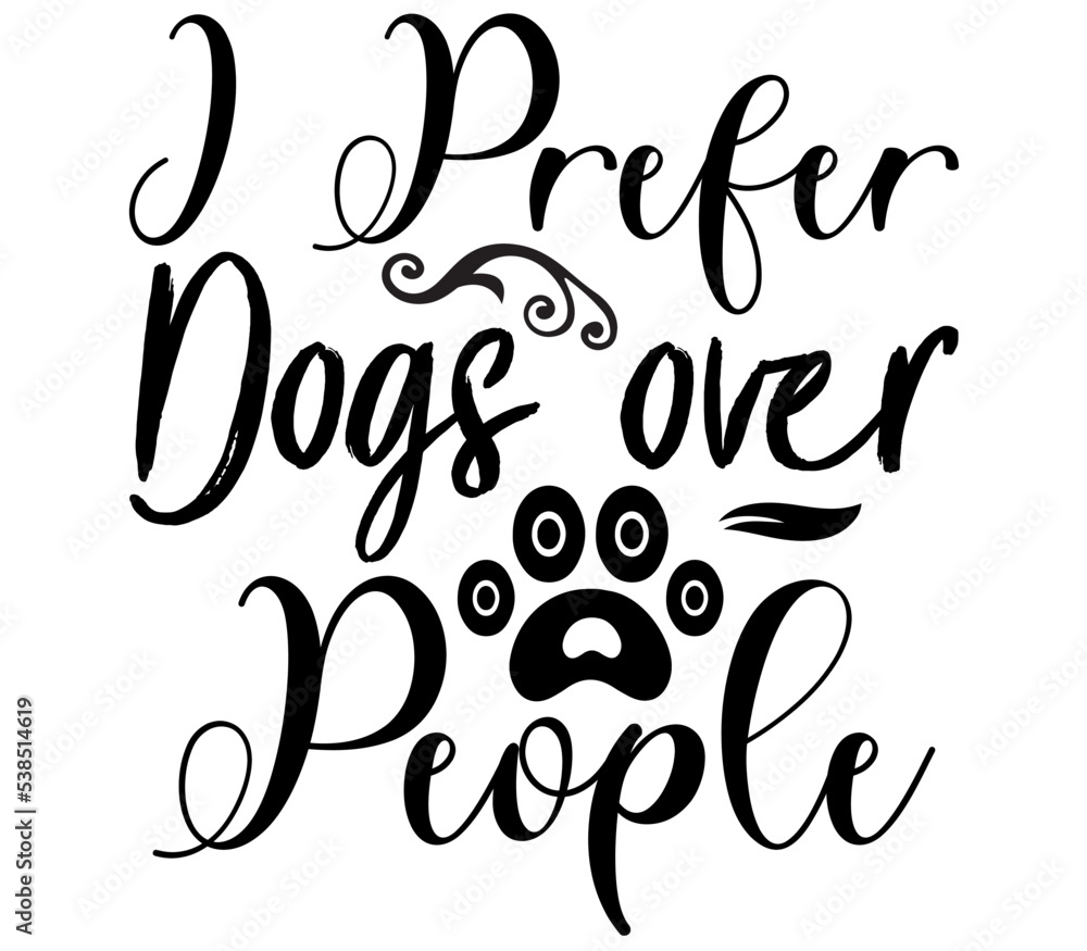I Prefer Dogs over People, Dog SVG Design, Dog T-Shirt Design, SVG, Dog Cut Files, Dog I Prefer Dogs over People, Dog SVG Design, Dog T-Shirt Design, SVG, Dog Cut Files, Dog