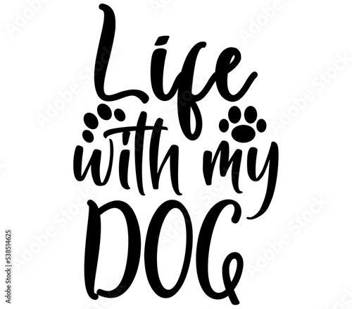 Life with my dog, Dog SVG Design, Dog T-Shirt Design, SVG, Dog Cut Files, Dog