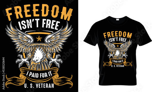 Freedom isn't free, I paid for it, U.S. veteran. Vector typography t-shirt design for veteran day...