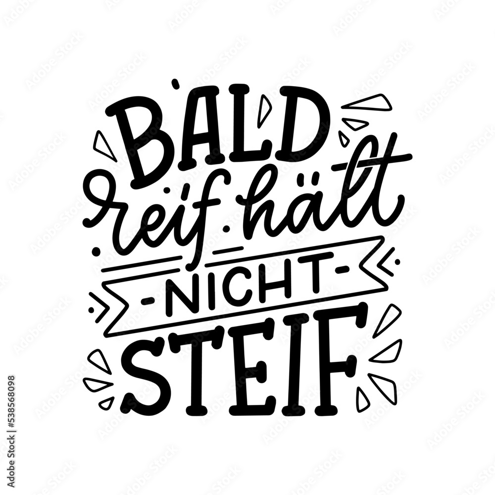 Hand drawn motivation lettering quote in German - Early ripe, early rotten. Inspiration slogan for greeting card, print and poster design. Cool for t-shirt and mug printing.