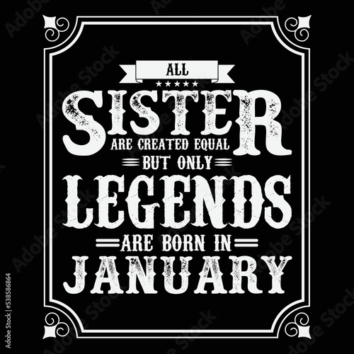 All Sister are equal but only legends are born in January, Birthday gifts for women or men, Vintage birthday shirts for wives or husbands, anniversary T-shirts for sisters or brother