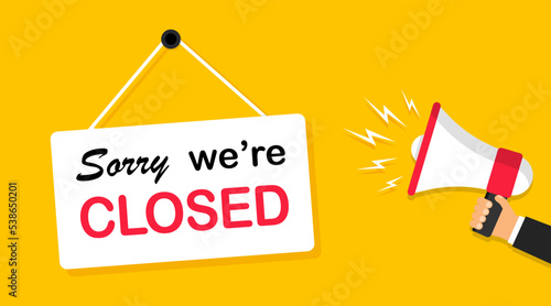 Sorry we are closed, signboard. Hanging board and megaphone in hand. Banner for business, shops, sites, services, cafe, restaurant etc. Vector illustration.