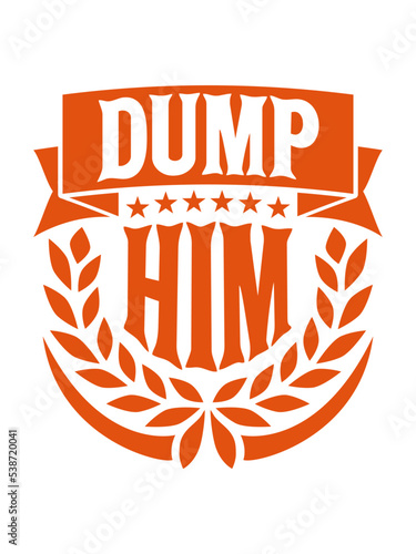 dump him Zitat Logo 
