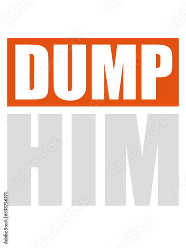 dump him Zitat Logo 
