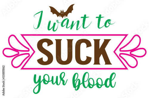 I want to suck your blood, Halloween Pumpkin SVG Design, T-Shirt Design, SVG Bundle