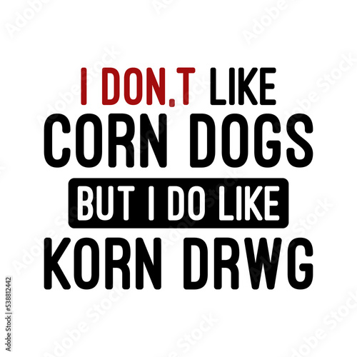 Valokuvatapetti I don,t like corn dogs but i do like korn drwg