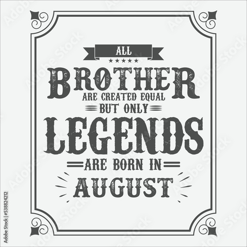 All Brother are equal but only legends are born in August, Birthday gifts for women or men, Vintage birthday shirts for wives or husbands, anniversary T-shirts for sisters or brother