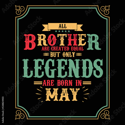 All Brother are equal but only legends are born in May  Birthday gifts for women or men  Vintage birthday shirts for wives or husbands  anniversary T-shirts for sisters or brother