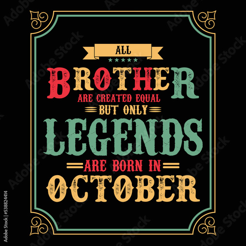 All Brother are equal but only legends are born in October, Birthday gifts for women or men, Vintage birthday shirts for wives or husbands, anniversary T-shirts for sisters or brother