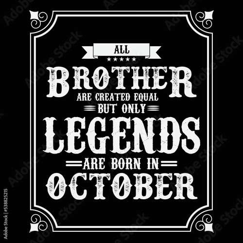 All Brother are equal but only legends are born in October, Birthday gifts for women or men, Vintage birthday shirts for wives or husbands, anniversary T-shirts for sisters or brother