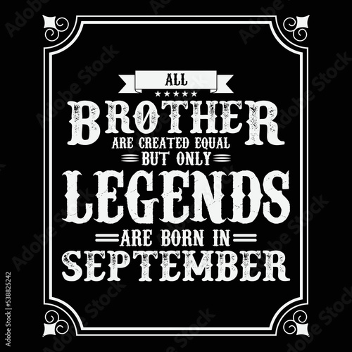 All Brother are equal but only legends are born in September  Birthday gifts for women or men  Vintage birthday shirts for wives or husbands  anniversary T-shirts for sisters or brother