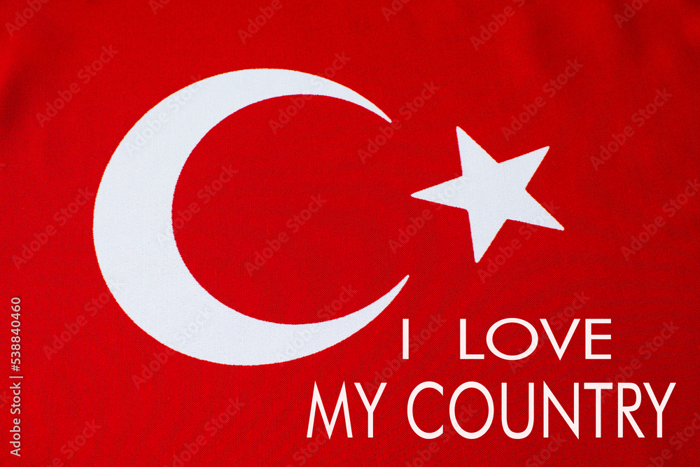 Obraz premium I love my country is written on the Turkish flag.