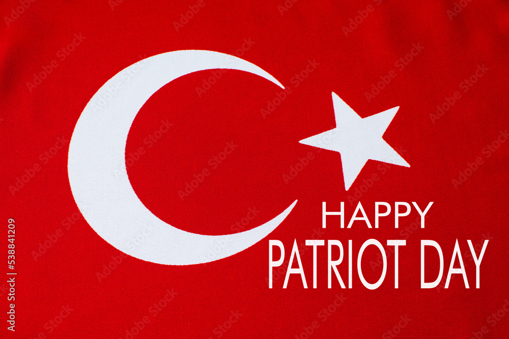 Obraz premium Happy Patriot Day is written on the Turkish flag.
