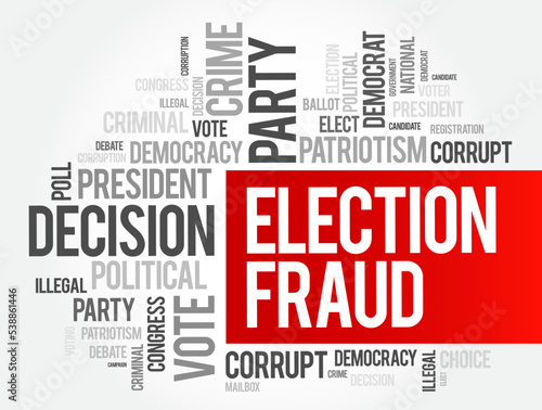 Election Fraud - involves illegal interference with the process of an election, either by increasing the vote share of a favored candidate, word cloud concept