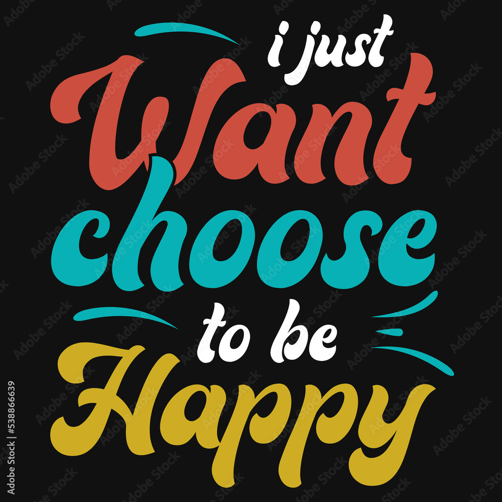 Obraz premium I just want choose to be happy typography tshirt design