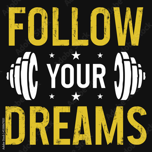 Follow your dreams gym tshirt design
