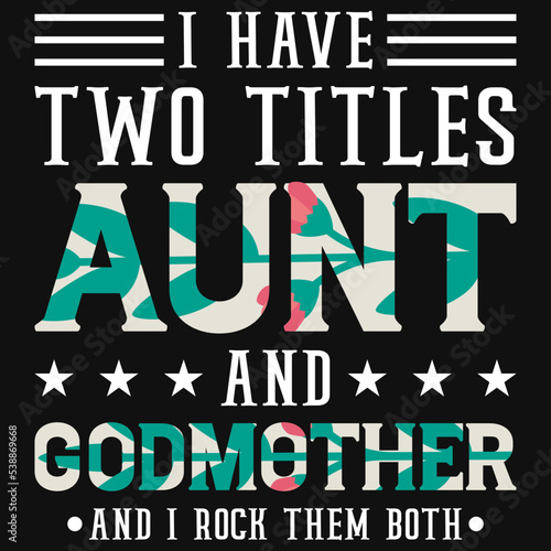 I have two titles aunt and godmother t-shirt design