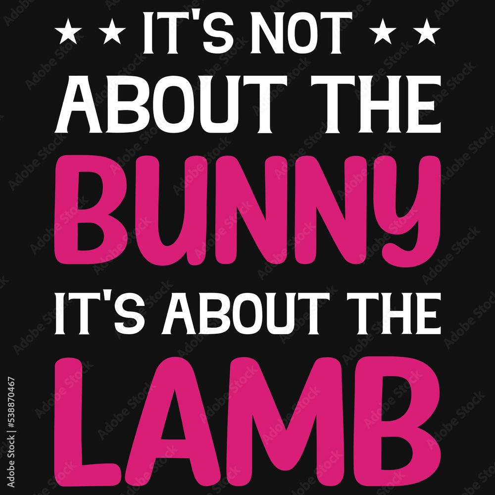It's not about the bunny it is about the lamb tshirt design