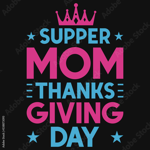Supper mom thanks giving day t-shirt design