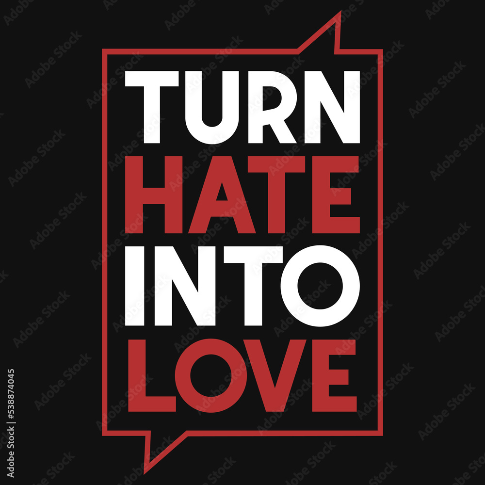 Fototapeta premium Turn hate into love typography tshirt design
