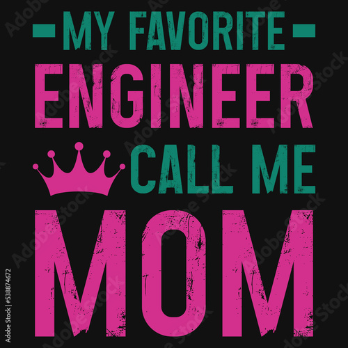 My favorite engineer call me mom tshirt design